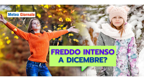 Meteo: ci aspetterà un freddo intenso a Dicembre?