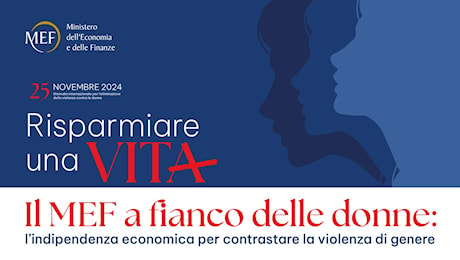 Risparmiare una vita: convegno al Mef sull’indipendenza economica per contrastare la violenza di genere