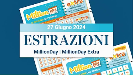 MillionDay e MillionDay extra: le estrazioni delle 13 e delle 20.30 del 27 giugno 2024