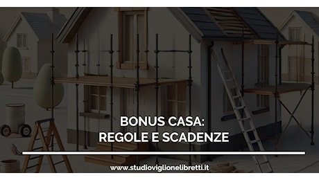 Bonus Casa: regole e scadenze – a cura dello Studio Viglione Libretti & Partners