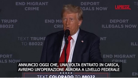 VIDEO Usa, Trump annuncia 'Operazione Aurora' per deportare i migranti