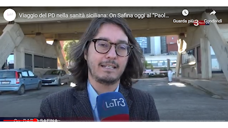 VIDEO INTERVISTA- Viaggio nella sanità siciliana: da oggi visite dei deputati dei PD negli ospedali. On Safina oggi al “Paolo Borsellino”