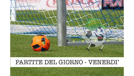 Le partite di oggi, venerdì 29 novembre 2024 | Calciomagazine