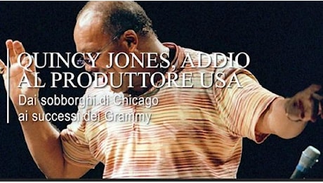 Quincy Jones, addio al grande produttore musicale