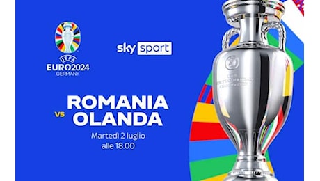 Romania-Olanda, dove vedere la partita degli Europei 2024 in tv e streaming