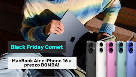 Da Comet inizia il Black Friday Apple: MacBook Air e iPhone 16 a prezzo bomba!