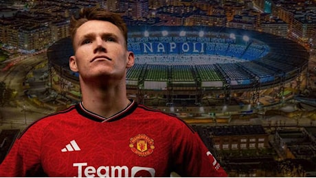 McTominay-Napoli, arrivo rinviato a domani: gli ultimi dettagli