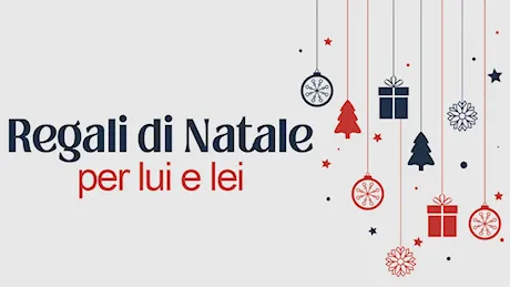 I migliori regali di Natale per Lui e per Lei 2024...