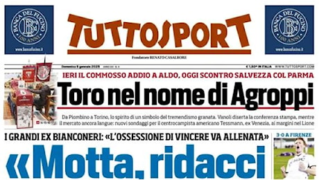 L'apertura di Tuttosport con le parole degli ex bianconeri: Motta, ridacci la vera Juve