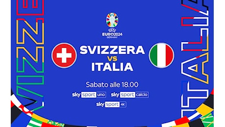 Italia Svizzera in tv e streaming: dove vedere gli ottavi degli Europei 2024