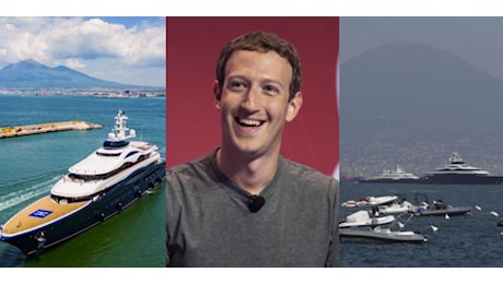 Zuckerberg fa la bella vita a Napoli con i super yacht da 300 milioni