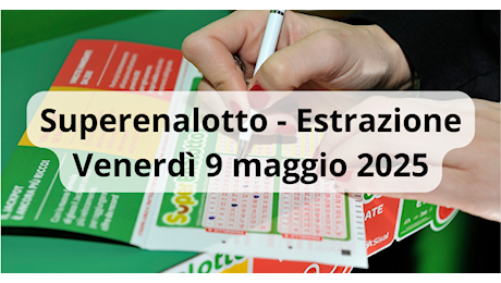 Lotto e Superenalotto, le estrazioni di oggi venerdì 9 maggio: i numeri vincenti